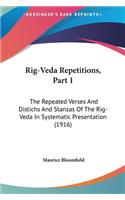 Rig-Veda Repetitions, Part 1: The Repeated Verses and Distichs and Stanzas of the Rig-Veda in Systematic Presentation (1916)