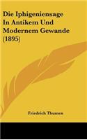 Die Iphigeniensage in Antikem Und Modernem Gewande (1895)