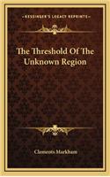 The Threshold of the Unknown Region