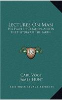 Lectures On Man: His Place In Creation, And In The History Of The Earth