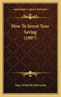 How to Invest Your Saving (1907)