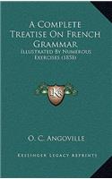 A Complete Treatise on French Grammar