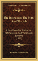 The Instructor, the Man, and the Job: A Handbook for Instructors of Industrial and Vocational Subjects (1919)