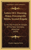 Letters Of J. Downing, Major, Downingville Militia, Second Brigade