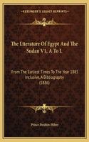 Literature Of Egypt And The Sudan V1, A To L: From The Earliest Times To The Year 1885 Inclusive, A Bibliography (1886)