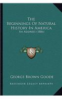 Beginnings Of Natural History In America: An Address (1886)