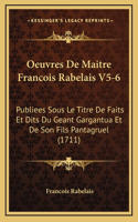 Oeuvres De Maitre Francois Rabelais V5-6: Publiees Sous Le Titre De Faits Et Dits Du Geant Gargantua Et De Son Fils Pantagruel (1711)