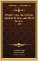 L'Archivio Di Venezia Con Riguardo Speciale Alla Storia Inglese (1865)