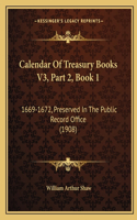 Calendar Of Treasury Books V3, Part 2, Book 1