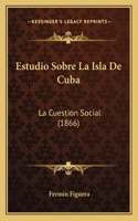 Estudio Sobre La Isla De Cuba