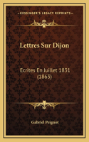 Lettres Sur Dijon: Ecrites En Juillet 1831 (1863)