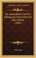 Die Apostellehre Und Der Dekalog Im Unterrichte Der Alten Kirche (1896)