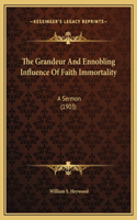 The Grandeur And Ennobling Influence Of Faith Immortality