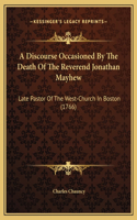 A Discourse Occasioned By The Death Of The Reverend Jonathan Mayhew