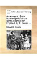 A Catalogue of One Hundred Proofs from Gems, Engraved in England, by E. Burch, ...