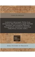 Ludovici Molinaei Petri Filii Apologia Pro Epistola Qvae Nupere Prodiit Sub Nomine Irenaei Philadelphi Adversus Argutias Theophili Iscani (1641)
