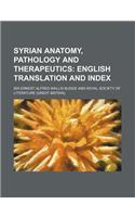 Syrian Anatomy, Pathology and Therapeutics; English Translation and Index