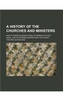 A History of the Churches and Ministers; And of Franklin Association, in Franklin County, Mass., and an Appendix Respecting the County