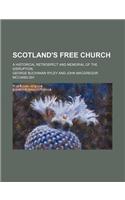 Scotland's Free Church; A Historical Retrospect and Memorial of the Disruption
