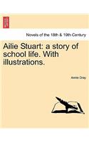 Ailie Stuart: A Story of School Life. with Illustrations.(English)