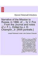 Narrative of the Mission to Russia, in 1866, of ... G. V. Fox ... from the Journal and Notes of J. F. L. Edited by J. D. Champlin, Jr. [With Portraits.]