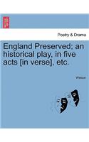England Preserved; An Historical Play, in Five Acts [In Verse], Etc.
