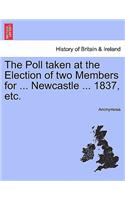 The Poll Taken at the Election of Two Members for ... Newcastle ... 1837, Etc.: (English)