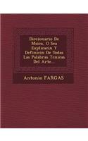 Diccionario De M�sica, O Sea Explicaci�n Y Definici�n De Todas Las Palabras T�cnicas Del Arte...