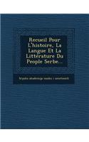 Recueil Pour L'histoire, La Langue Et La Littérature Du People Serbe...