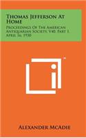 Thomas Jefferson at Home: Proceedings of the American Antiquarian Society, V40, Part 1, April 16, 1930