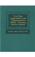 Five-Place Logarithmic and Trigonometric Tables: (English)