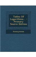 Tables of Logarithms... - Primary Source Edition