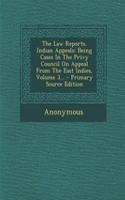 The Law Reports. Indian Appeals: Being Cases in the Privy Council on Appeal from the East Indies, Volume 3... - Primary Source Edition