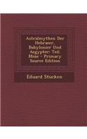 Astralmythen Der Hebraeer, Babylonier Und Aegypter