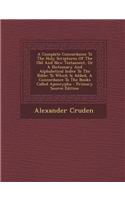 A Complete Concordance to the Holy Scriptures of the Old and New Testament, or a Dictionary and Alphabetical Index to the Bible: To Which Is Added, a Concordance to the Books Called Apocrypha