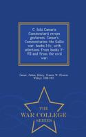 C. Iulii Caesaris Commentarii Rerum Gestarum. Caesar's Commentaries: The Gallic War, Books I-IV, with Selections from Books V-VII and from the Civil W