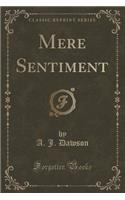 Mere Sentiment (Classic Reprint)