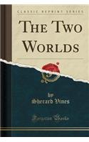 The Two Worlds (Classic Reprint)