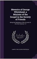Memoirs of George Whitehead, a Minister of the Gospel in the Society of Friends
