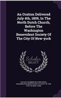Oration Delivered July 4th, 1809, In The North Dutch Church, Before The Washington Benevolent Society Of The City Of New-york