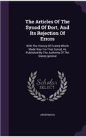 Articles Of The Synod Of Dort, And Its Rejection Of Errors: With The History Of Events Which Made Way For That Synod, As Published By The Authority Of The States-general
