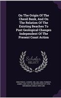 On the Origin of the Chesil Bank, and on the Relation of the Existing Beaches to Past Geological Changes Independent of the Present Coast Action