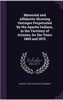 Memorial and Affidavits Showing Outrages Perpetrated by the Apache Indians, in the Territory of Arizona, for the Years 1869 and 1870: (English)
