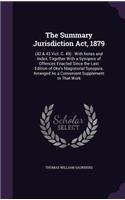Summary Jurisdiction Act, 1879: (42 & 43 Vict. C. 49): With Notes and Index, Together With a Synopsis of Offences Enacted Since the Last Edition of Oke's Magisterial Synopsis, Arra(English)