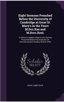 Eight Sermons Preached Before the University of Cambridge at Great St. Mary's in the Years M.Dcc.Xxx and M.Dccc.Xxxi.