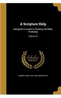 A Scripture Help: Designed to Assist in Reading the Bible, Profitably; Volume 12