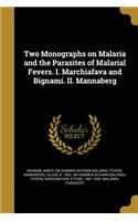 Two Monographs on Malaria and the Parasites of Malarial Fevers. I. Marchiafava and Bignami. II. Mannaberg
