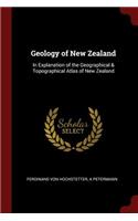 Geology of New Zealand: In Explanation of the Geographical & Topographical Atlas of New Zealand