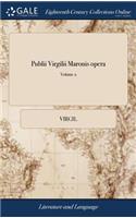Publii Virgilii Maronis Opera: Ad Lectiones Probatiores Diligenter Emendata, ... Cura Joannis Hunter, ... of 2; Volume 2