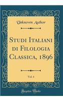 Studi Italiani Di Filologia Classica, 1896, Vol. 4 (Classic Reprint)